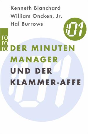 Der Minuten Manager Und Der Klammer Affe: Wie Man Lernt, Sich Nicht Zuviel Aufzuhalsen by Kenneth H. Blanchard, William Oncken Jr., Hal Burrows