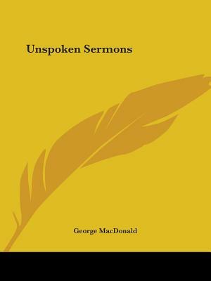 Unspoken Sermons by George MacDonald