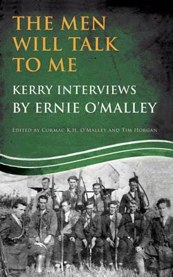 The Men Will Talk to Me: Kerry Interviews by Ernie O'Malley