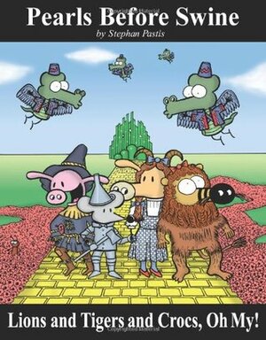 Lions and Tigers and Crocs, Oh My!: A Pearls Before Swine Treasury by Stephan Pastis