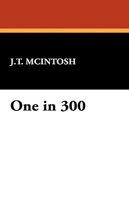 One in 300 by J.T. McIntosh