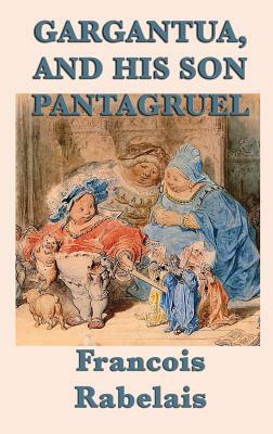 Gargantua, and His Son Pantagruel by François Rabelais