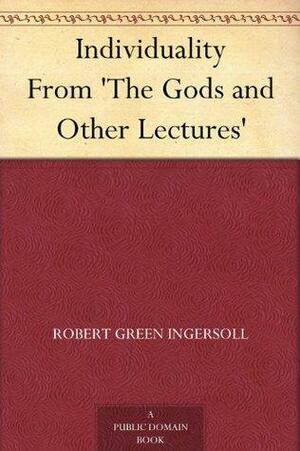 Individuality From 'The Gods and Other Lectures by Robert G. Ingersoll