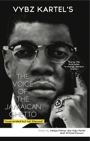 The Voice Of The Jamaican Ghetto: Incarcerated but not Silenced by Vybz Kartel, Michael Dawson, Adidja Palmer