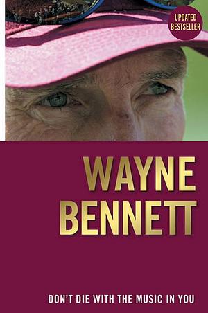 Don't Die With the Music in You by Wayne Bennett