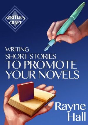 Writing Short Stories to Promote Your Novels by Rayne Hall