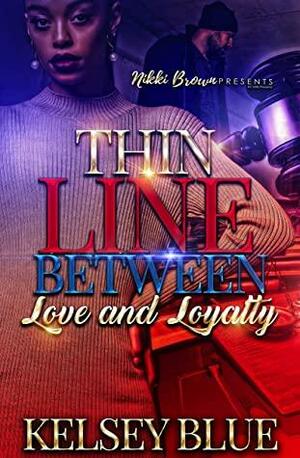 Thin Line Between Love and Loyalty by Kelsey Blue