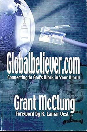 Globalbeliever.com: Connecting to God's Work in Your World by Grant McClung