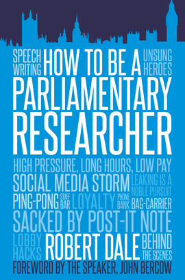 How to Be a Parliamentary Researcher by Robert Dale