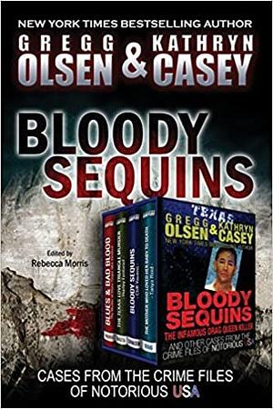 Bloody Sequins: The Infamous Drag Queen Killer; True Crime Collection by Kathryn Casey, Gregg Olsen, Rebecca Morris