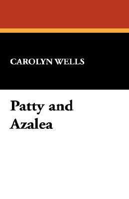 Patty and Azalea by Carolyn Wells