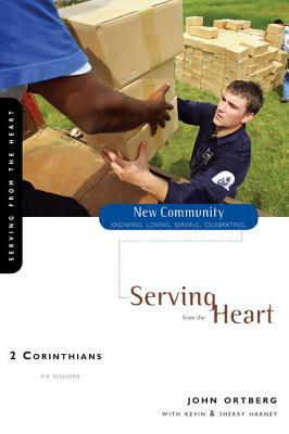 2 Corinthians: Serving from the Heart by John Ortberg