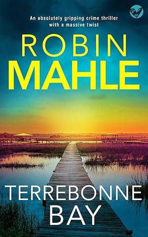 Terrebonne Bay by Robin Mahle, Robin Mahle