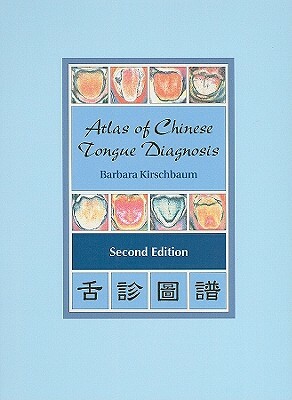 Atlas of Chinese Tongue Diagnosis by Barbara Kirschbaum