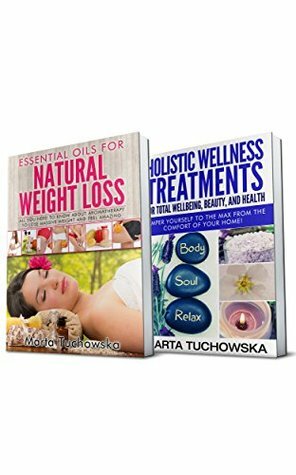 Aromatherapy: 2 in 1 Bundle: Essential Oils for Weight Loss & Holistic Wellness Treatments (Essential Oils, Relaxation, Aromatherapy) by Marta Tuchowska