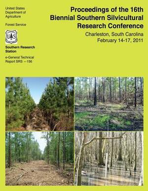 Proceedings of the 16th Biennial Southern Silvicultural Research Conference by United States Department of Agriculture