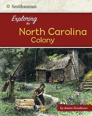 Exploring the North Carolina Colony by Jessica Gunderson