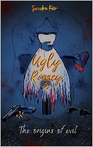 Ugly Ronney 2: The origins of evil by Sandra Kiss