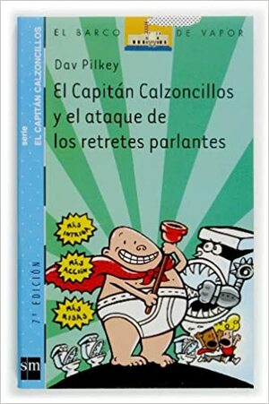 El Capitán Calzoncillos y el ataque de los retretes parlantes by Dav Pilkey