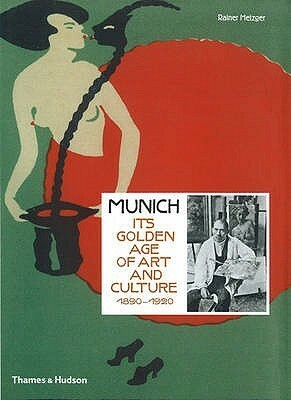 Munich: Its Golden Age of Art and Culture 1890-1920 by Rainer Metzger