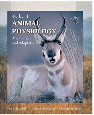 Eckert Animal Physiology: Mechanisms and Adaptation by Warren Burggren, David J. Randall, Kathleen French