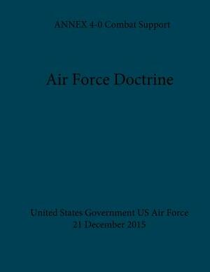 Air Force Doctrine ANNEX 4-0 Combat Support 21 December 2015 by United States Government Us Air Force