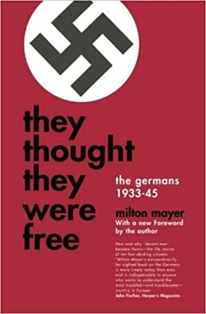 They Thought They Were Free: The Germans 1933-45 by Milton Mayer