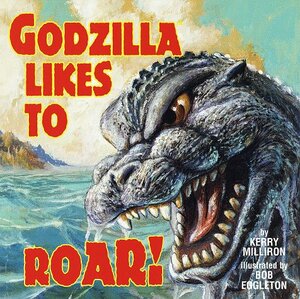 Godzilla Likes to Roar! by Kerry Milliron