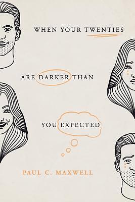 When Your Twenties Are Darker Than You Expected by Paul C. Maxwell