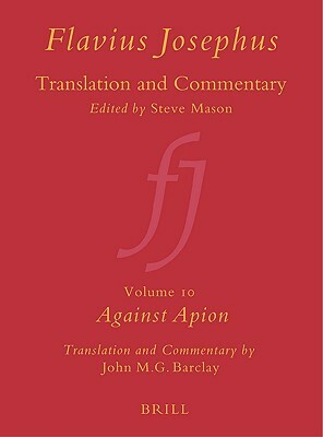 Flavius Josephus: Translation and Commentary, Volume 10: Against Apion by John M. G. Barclay