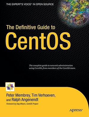 The Definitive Guide to CentOS by Peter Membrey, Tim Verhoeven, Ralph Angenendt