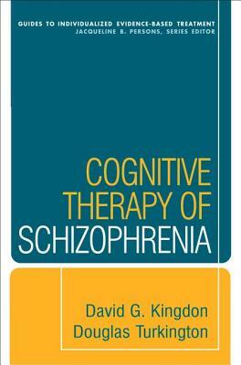 Cognitive Therapy of Schizophrenia by Douglas Turkington, David G. Kingdon