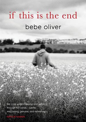 if this is the end by Bebe Oliver