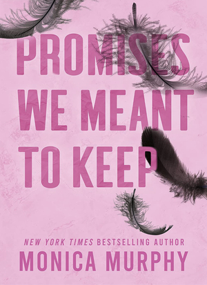 Promises we meant to keep by Monica Murphy