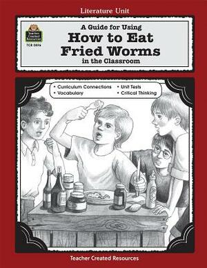 A Guide for Using How to Eat Fried Worms in the Classroom by Jane Denton