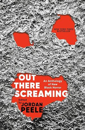 Out There Screaming: An Anthology of New Black Horror by Jordan Peele, N.K. Jemisin, Tananarive Due, Rebecca Roanhorse, Nnedi Okorafor