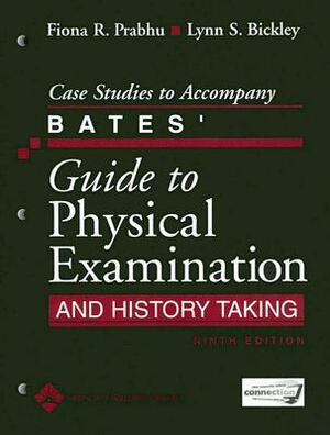 Case Studies to Accompany Bates' Guide to Physical Examination and History Taking by Fiona R. Prabhu, Lynn S. Bickley
