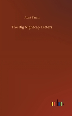 The Big Nightcap Letters by Aunt Fanny