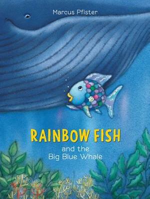 Rainbow Fish and the Big Blue Whale by Marcus Pfister