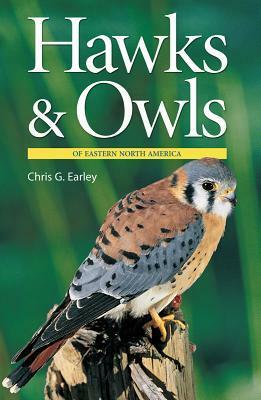 Hawks & Owls of Eastern North America by Chris G. Earley