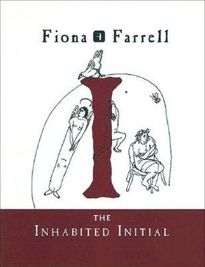 The Inhabited Initial: Poems by Fiona Farrell by Fiona Farrell