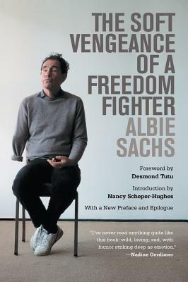 The Soft Vengeance of a Freedom Fighter by Albie Sachs