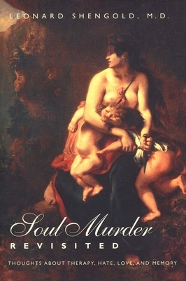 Soul Murder Revisited: Thoughts about Therapy, Hate, Love, and Memory by Leonard Shengold