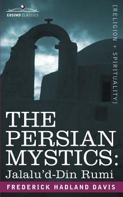 The Persian Mystics: Jalalu'd-Din Rumi by Frederick Hadland Davis