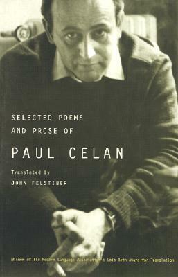 Selected Poems and Prose of Paul Celan by John Felstiner, Paul Celan