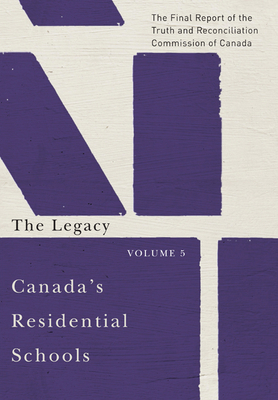 Canada's Residential Schools: The Legacy, Volume 85: The Final Report of the Truth and Reconciliation Commission of Canada, Volume 5 by Truth and Reconciliation Commission of C