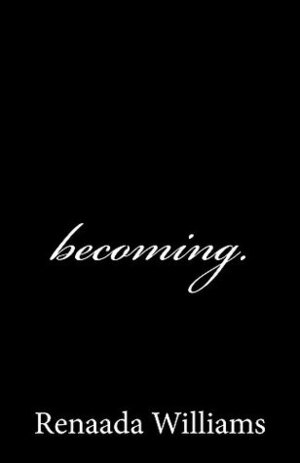 becoming. by Renaada Williams