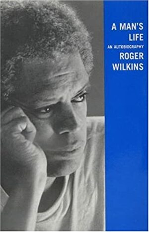 A Man's Life: An Autobiography by Roger Wilkins