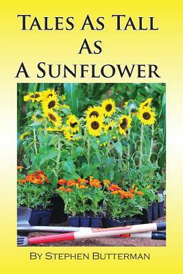 Tales as Tall as a Sunflower by Stephen Butterman