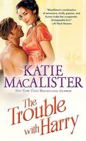 The Trouble With Harry: A Sexy Romp Through the Regency by Katie MacAlister, Katie MacAlister